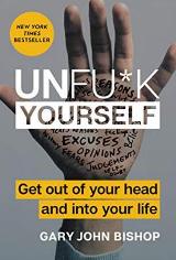 Unfu*k Yourself: Get Out of Your Head and Into Your Life