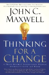 Thinking for a Change: 11 Ways Highly Successful People Approach Life and Work