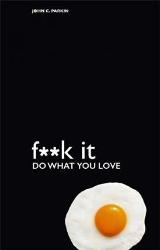 Fuck It: Do What You Love