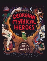 GEORGIAN MYTHICAL HEROES AND THEIR WORLD