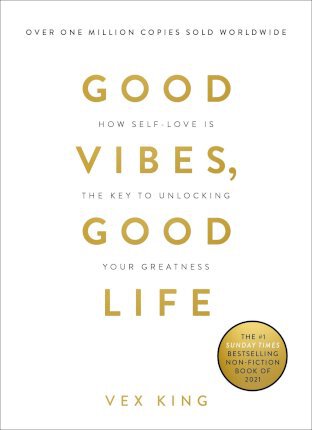 Good Vibes, Good Life: How Self-Love Is the Key to Unlocking Your Greatness