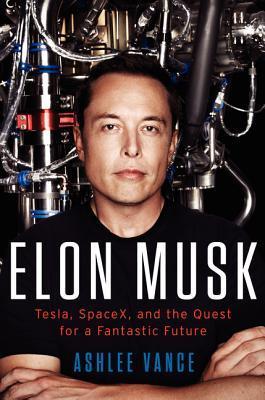 Elon Musk : How the Billionaire CEO of SpaceX and Tesla is Shaping our Future