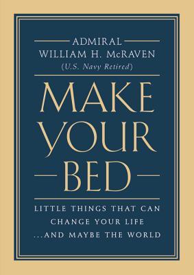 Make Your Bed: Little Things That Can Change Your Life... and Maybe the World