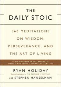 The Daily Stoic: 366 Meditations on Wisdom, Perseverance, and the Art of Living