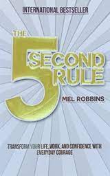 The 5 Second Rule: Transform your Life, Work, and Confidence with Everyday Courage
