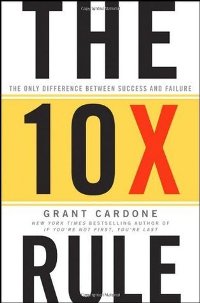 The 10x Rule: The Only Difference Between Success and Failure 