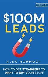 $100M Leads: How to Get Strangers To Want To Buy Your Stuff