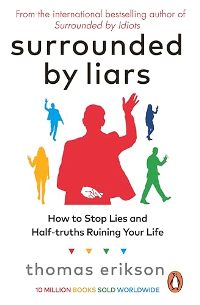 Surrounded by Liars: How to Stop Half-Truths, Deception, Gaslighting from Ruining Your Life